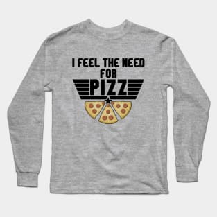 Pizza Lover - Feel The Need For Pizz Long Sleeve T-Shirt